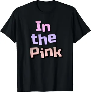 In the Pink. Happy quote, Positive quote, encouraging quote T-Shirt