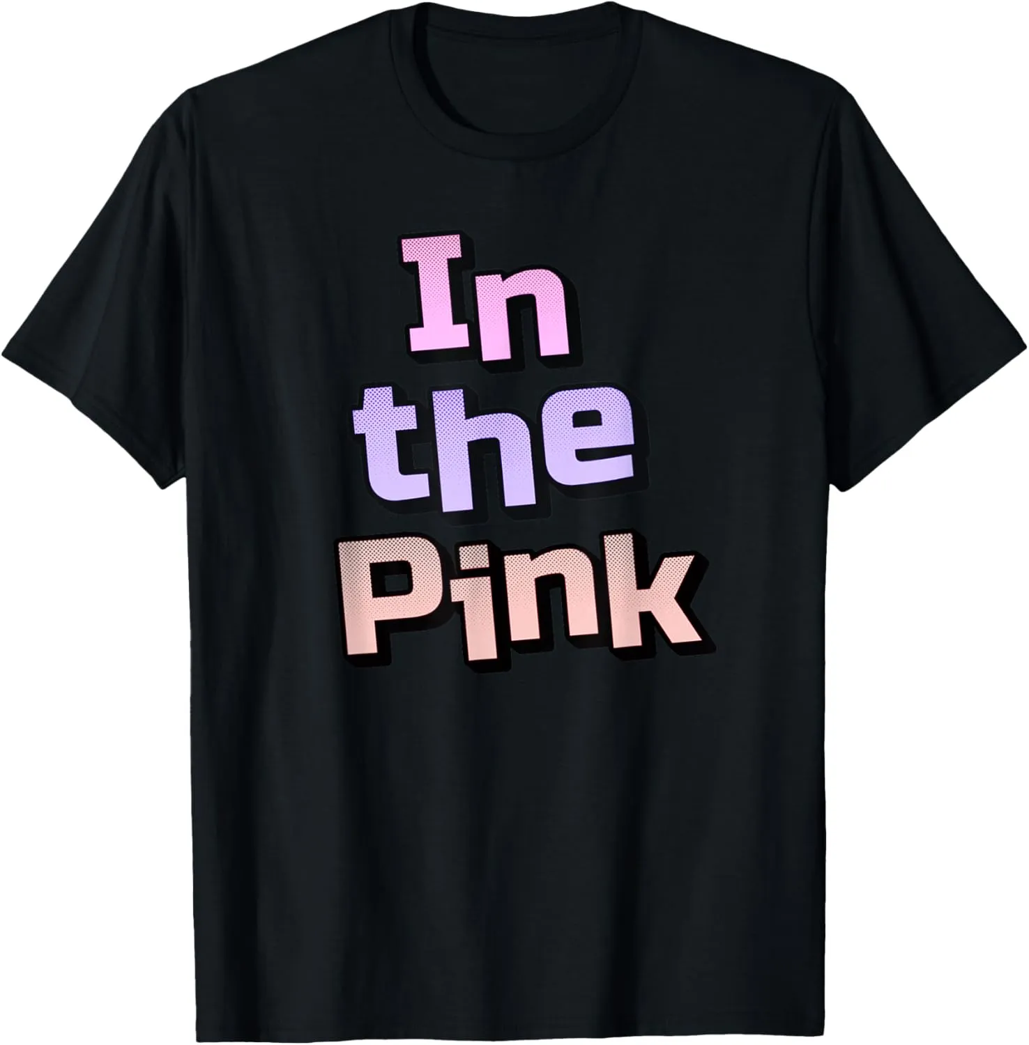 In the Pink. Happy quote, Positive quote, encouraging quote T-Shirt